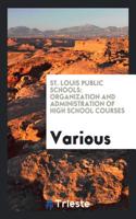 St. Louis Public Schools: Organization and Administration of High School Courses