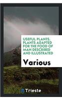 Useful Plants. Plants Adapted for the Food of Man Described and Illustrated
