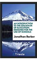 An Introduction to the Grammar of Elocution: Designed for the Use of Schools