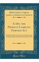 S. 687, the Product Liability Fairness Act: Hearing Before the Subcommittee on Consumer of the Committee on Commerce, Science, and Transportation, United States Senate, One Hundred Third Congress, First Session, September 23, 1993 (Classic Reprint)
