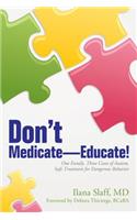 Don't Medicate-Educate!