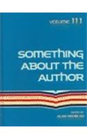 Something about the Author: Facts and Pictures about Authors and Illustrators of Books for Young People(111 Something about the Author)