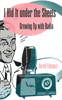 I Hid it Under the Sheets: Growing Up with Radio(Sports and American Culture Series)