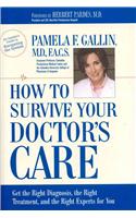 How to Survive Your Doctor's Care: Get the Right Diagnosis, the Right Treatment, and the Right Experts for You.