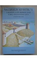 Nicopolis Ad Istrum: A Roman, Late Roman and Early Byzantine City: Excavations 1985-1992
