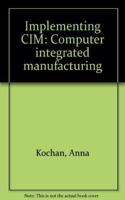 Implementing CIM: Computer Integrated Manufacturing