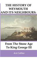 From the Stone Age to King George III: A History of Weymouth & Its Neighbours