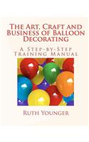 Art, Craft, and Business of Balloon Decorating