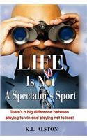 Life Is Not A Spectator's Sport