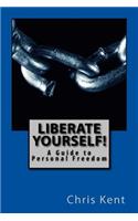 Liberate Yourself!: A Guide to Personal Freedom