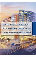 Estadistica Aplicada a La Administracion De Centros Hospitalarios