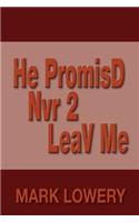 He Promisd Nvr 2 Leav Me