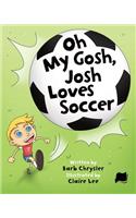 Oh My Gosh, Josh Loves Soccer