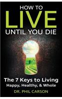 How to Live Until You Die