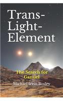 Trans-Light-Element: The Search for Gamiel