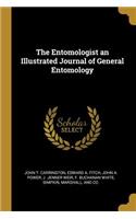 The Entomologist an Illustrated Journal of General Entomology