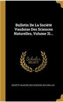 Bulletin de la Société Vaudoise Des Sciences Naturelles, Volume 31...