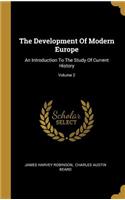 The Development Of Modern Europe: An Introduction To The Study Of Current History; Volume 2