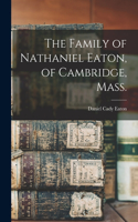 Family of Nathaniel Eaton, of Cambridge, Mass.