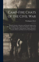 Camp-fire Chats of the Civil war; Being the Incident, Adventure and Wayside Exploit of the Bivouac and Battle Field, as Related by Members of the Grand Army of the Republic. Embracing the Tragedy, Romance, Comedy, Humor and Pathos in the Varied Exp
