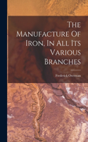 Manufacture Of Iron, In All Its Various Branches
