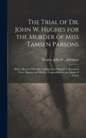 Trial of Dr. John W. Hughes for the Murder of Miss Tamsen Parsons