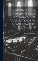 Cardini Della Scuola Penale Italiana A Chi Vuol Intendere Novellamente Dichiarati