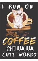 I run on Coffee Chihuahua Cuss Words
