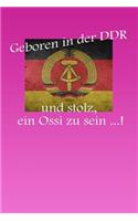 Geboren in der DDR und stolz, ein Ossi zu sein ...!