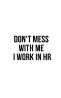 Don't Mess With Me I Work in HR