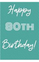 Happy 80th Birthday: Funny 80th Birthday Gift Journal / Notebook / Diary Quote (6 x 9 - 110 Blank Lined Pages)