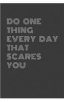 Do One thing every day that scares you