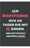 Ich Bodyforme: nur an Tagen die mit G enden - Notizbuch - tolles Geschenk für Notizen, Scribbeln und Erinnerungen - liniert mit 100 Seiten