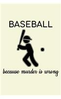Baseball Because Murder Is Wrong