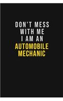 Don't Mess With Me I Am An Automobile Mechanic: Motivational Career quote blank lined Notebook Journal 6x9 matte finish