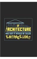 If Architecture Was Easy It Would Be Called Engineering: Creative Cartoon Construction Journal - Notebook - Workbook For Construction, Architecture And Engineering Fans - 6x9 - 120 Blank Lined Pages