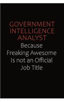 Government Intelligence Analyst Because Freaking Awesome Is Not An Official Job Title