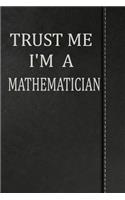 Trust Me I'm a Mathematician: Weekly Planner Calendar Yearly 365 Notebook 120 Pages 6x9