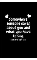 Somewhere someone cares about you and what you have to say
