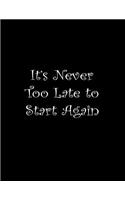 It's never too late to start again.