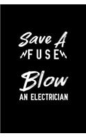 Save A Fuse Blow An Electrician: Notebook to Write in for Father's Day, fathers day gifts for Electrician, Electrician journal, Electrician notebook, electrician dad gifts