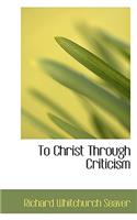 To Christ Through Criticism