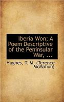 Iberia Won: A Poem Descriptive of the Peninsular War