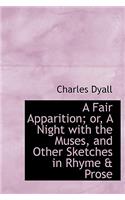 A Fair Apparition; Or, a Night with the Muses, and Other Sketches in Rhyme & Prose: (English)