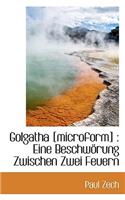 Golgatha [Microform]: Eine Beschworung Zwischen Zwei Feuern: Eine Beschworung Zwischen Zwei Feuern