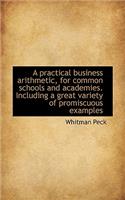 A Practical Business Arithmetic, for Common Schools and Academies. Including a Great Variety of Prom