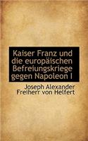 Kaiser Franz Und Die Europaischen Befreiungskriege Gegen Napoleon I