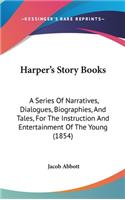 Harper's Story Books: A Series of Narratives, Dialogues, Biographies, and Tales, for the Instruction and Entertainment of the Young (1854)