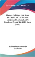 Histoire Nobiliare 2500 Actes De L'Etat Civil Ou Notaires Concernant Les Familles De L'Ancienne France XV-XVIII Siecle (1895)