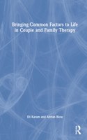 Bringing Common Factors to Life in Couple and Family Therapy